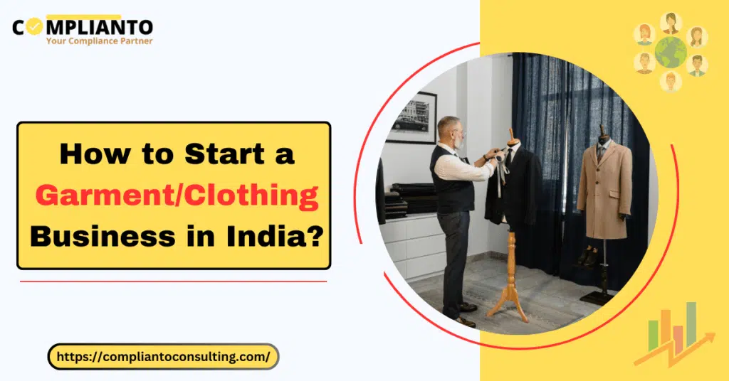 Startup essentials: A guide to launching a successful garment clothing business in India.